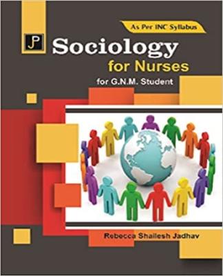 JP Sociology By Rebecca Shailesh Jadhav For GNM First Year (English Medium) Exam Latest Edition